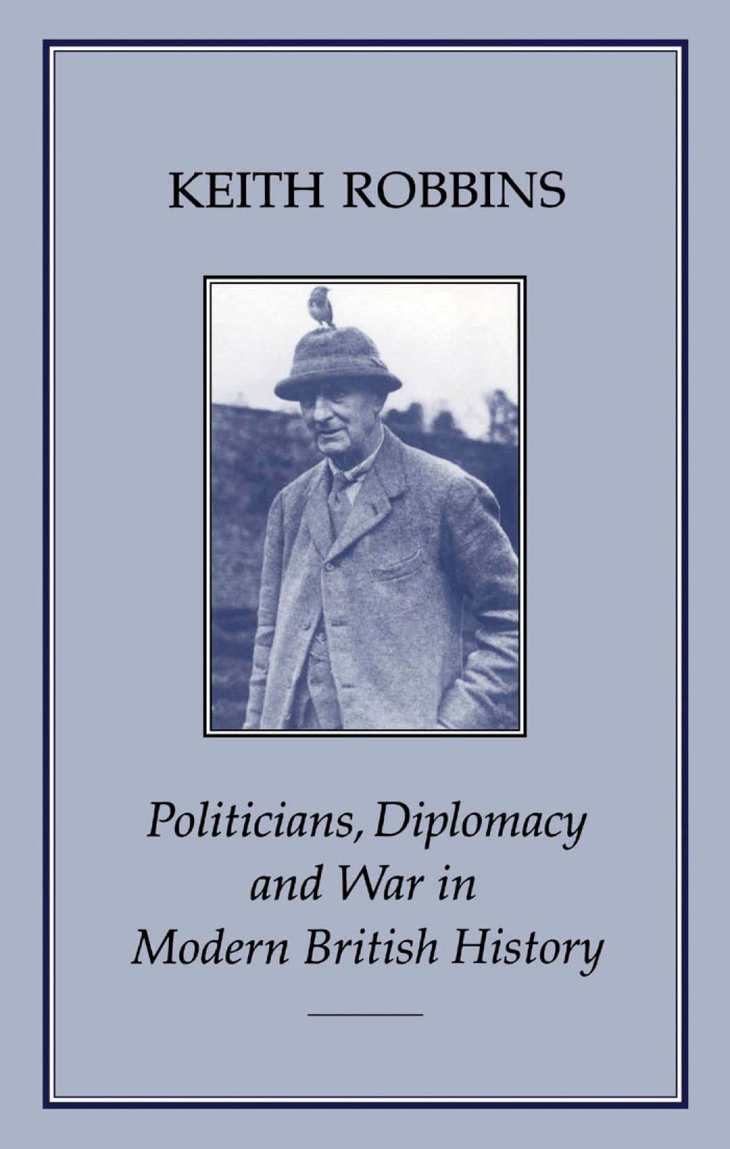 Politicians, Diplomacy & War in Modern British History Social Sciences