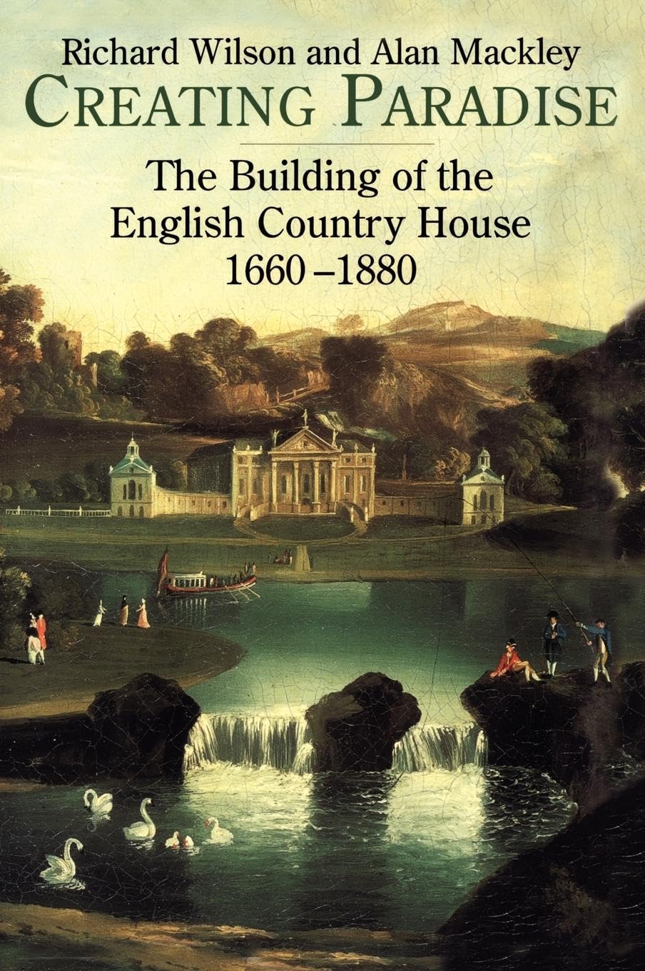 Creating Paradise: The Building of the English Country House, 1660-1880 Architecture