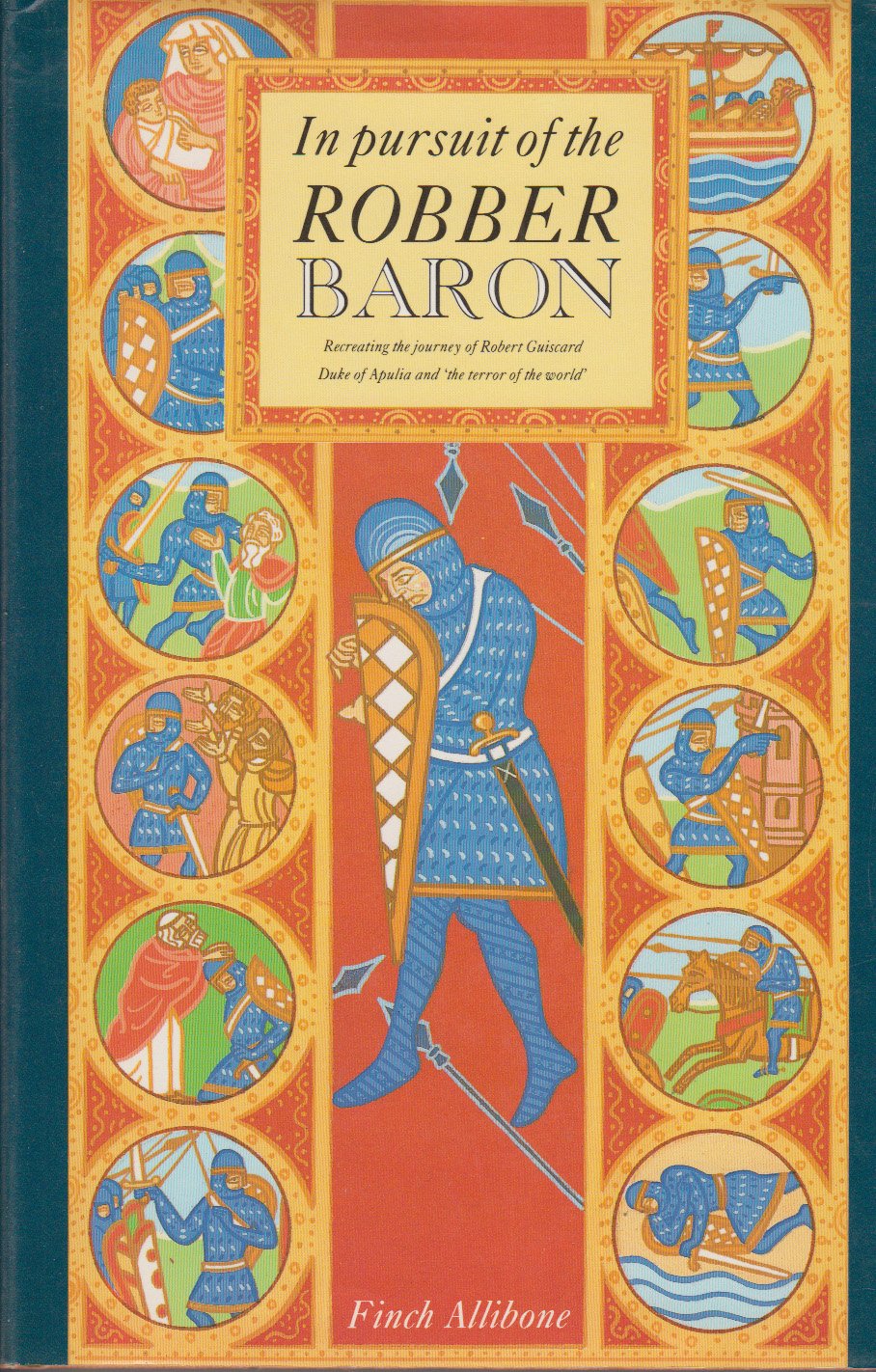 In Pursuit of the Robber: Baron Recreating the Journeys of Robert Guiscard Duke of Apulia and "Terror of the World" Books