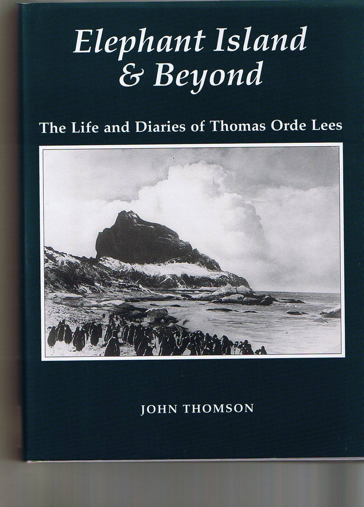 Elephant Island and Beyond: The Life and Diaries of Thomas Orde Lees book