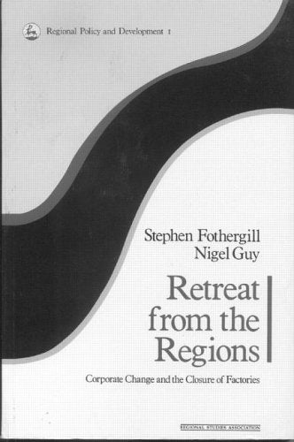 Retreat from the Regions: Corporate Change and the Closure of Factories book