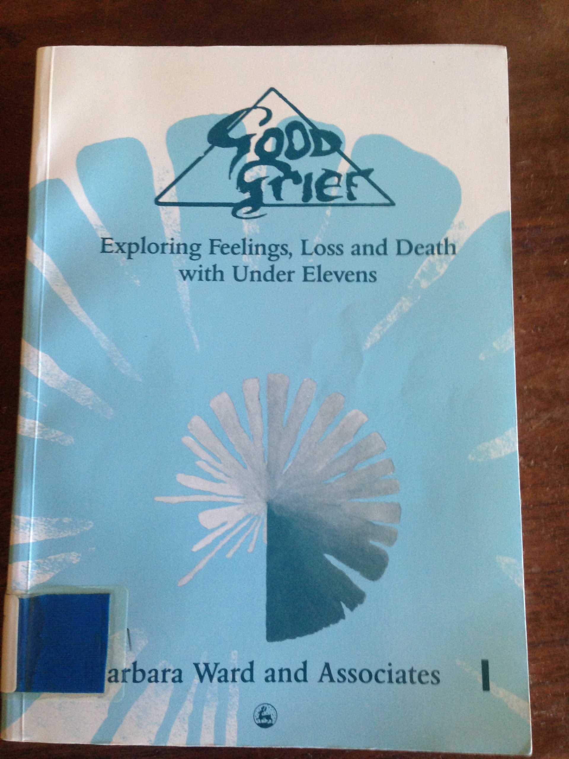Exploring Feelings, Loss and Death with Under Elevens (v. 1) (Good Grief) Death & Mourning