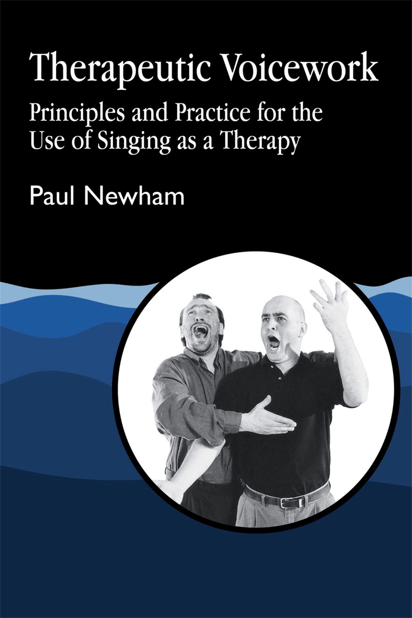 Therapeutic Voicework: Principles and Practice for the Use of Singing as a Therapy book