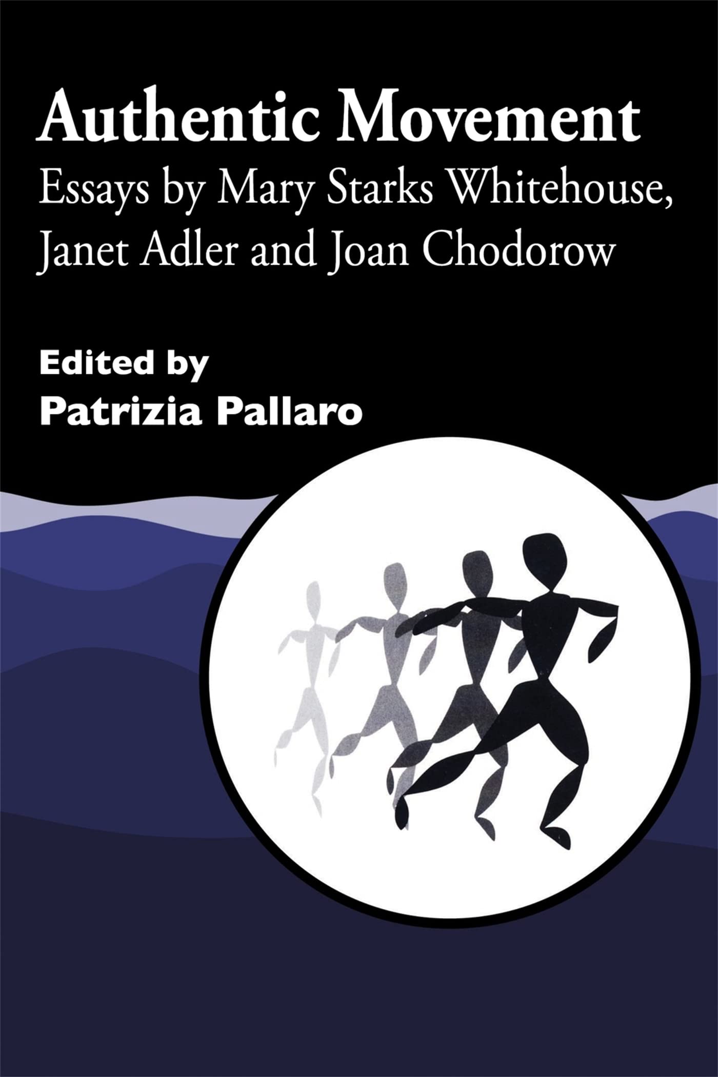 Authentic Movement: Essays by Mary Starks Whitehouse, Janet Adler and Joan Chodorow: Essay by Mary Starks Whitehouse, Janet Adler and Joan Chodorow Medicine