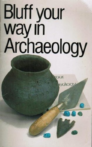 Bluff Your Way in Archaeology (The Bluffer's Guides) Social Sciences