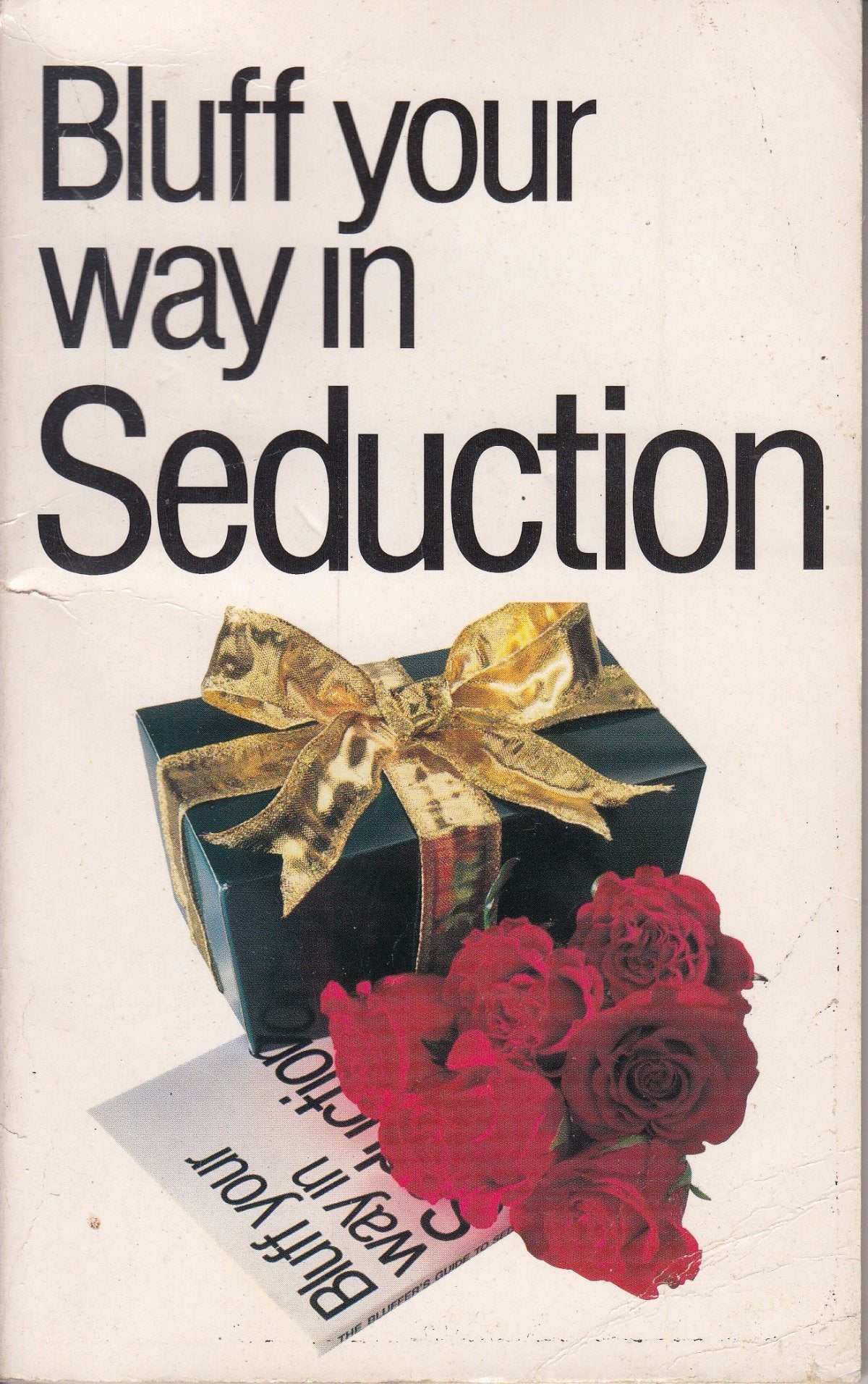 Bluff Your Way in Seduction (The Bluffer's Guides) Partnership & Love