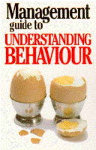 The Management Guide to Understanding Behaviour (The Management Guide Series) Business, Finance & Career