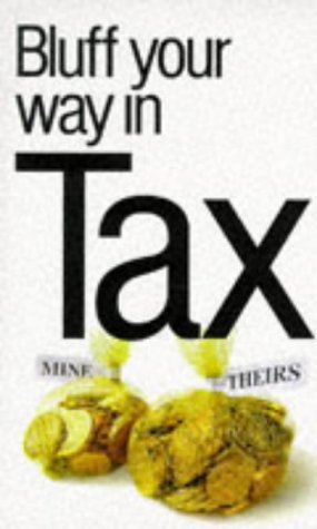 Bluff Your Way in Tax (Bluffer's Guides) Business, Finance & Career