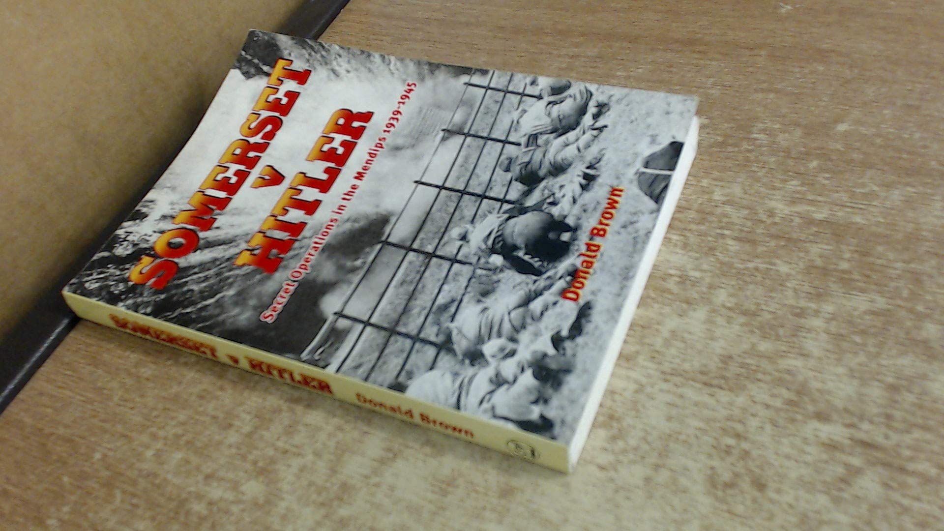 Somerset v. Hitler: Secret Operations in the Mendips, 1939-45 Politics & History