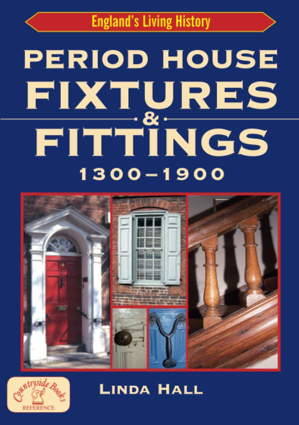 Period House Fixtures & Fittings 1300 - 1900: The Definitive Illustrated Guide to Interior Styles Through the Ages book