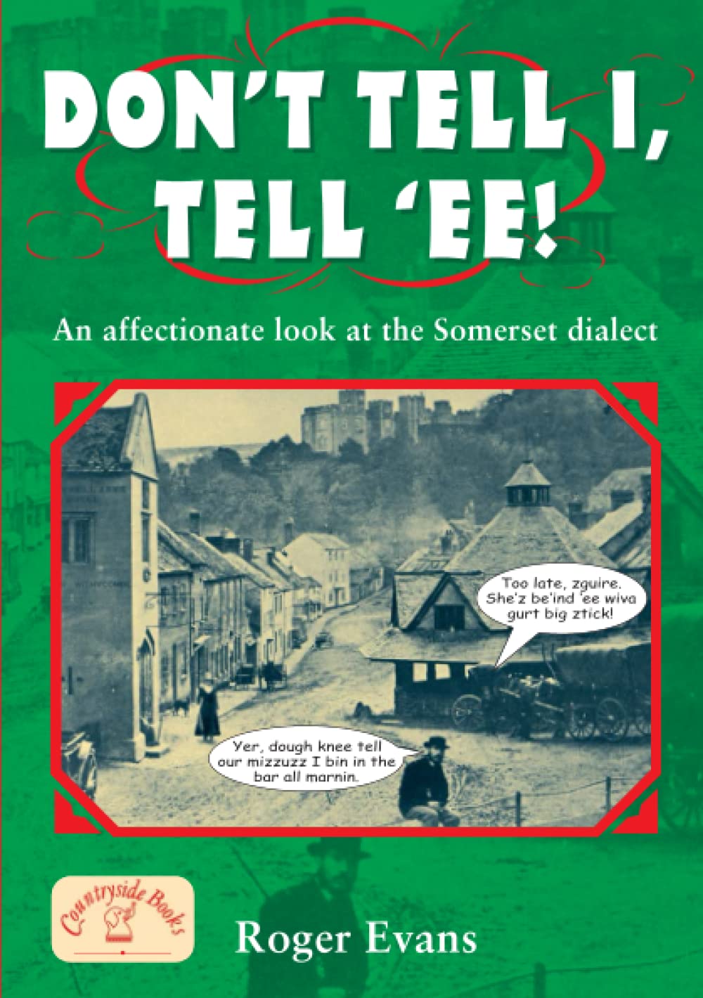 Don't Tell I, Tell 'Ee!: A affectionate look at the Somerset dialect (Regional Dialects & Humour) Social Sciences