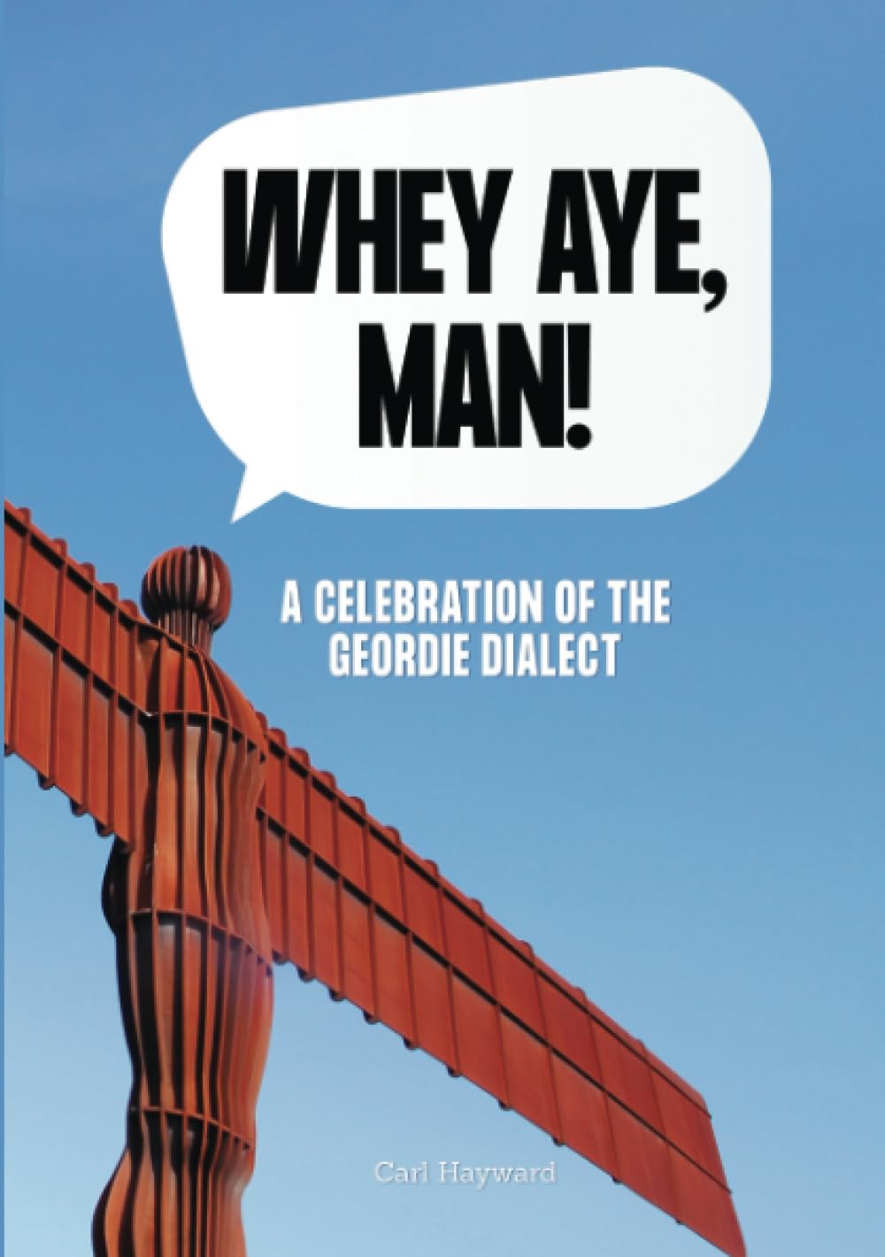 Whey Aye, Man!: A Celebration of the Geordie Dialect | Newcastle & North East England (Regional Dialects & Humour) Social Sciences