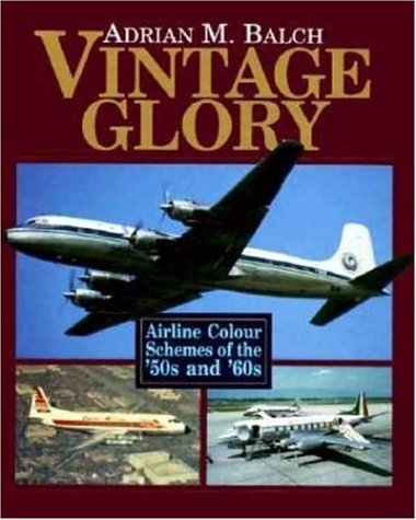 Vintage Glory: Airline Colour Schemes of the '50s and '60s (Airlife's Colour S.) Travel