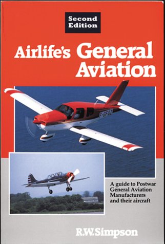 Airlife's General Aviation: A Guide to Postwar General Aviation Manufacturers and Their Aircraft Business, Finance & Career