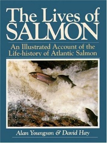 The Lives of Salmon: An Illustrated Account of the Life-History of the Atlantic Salmon book