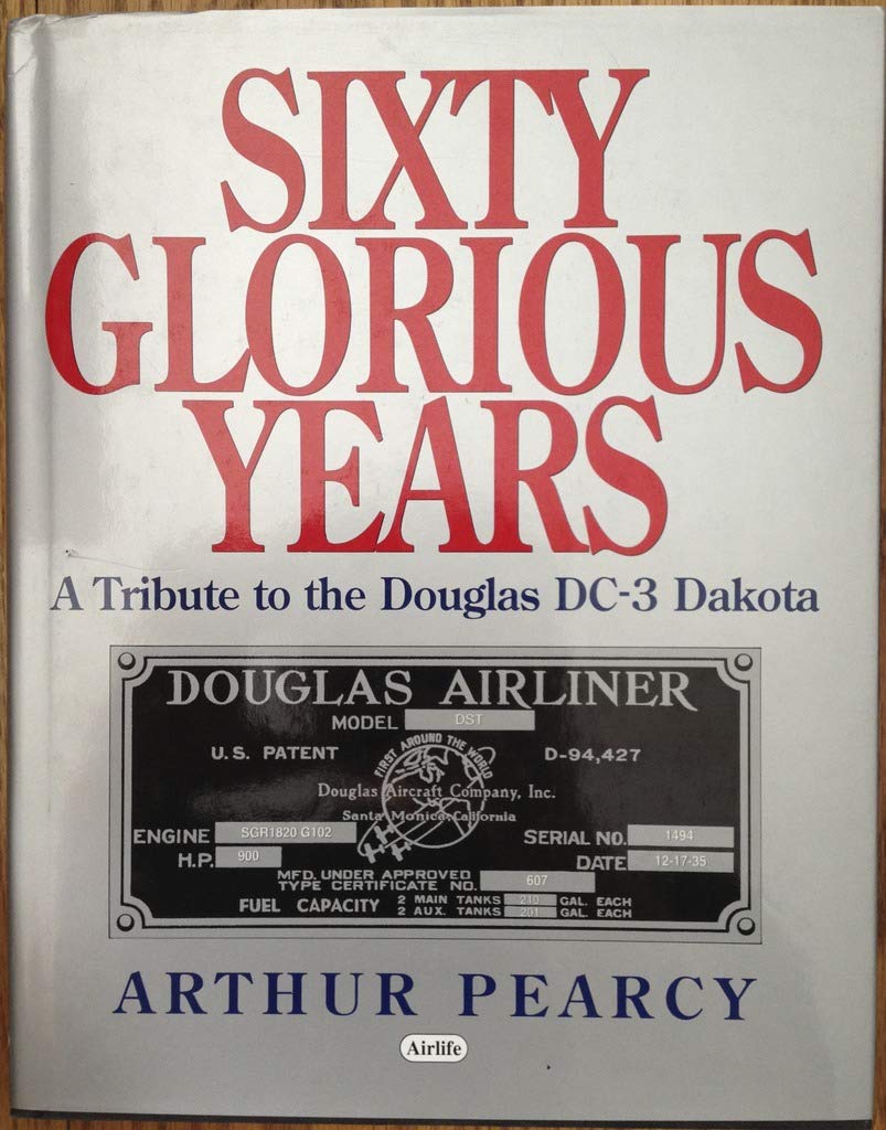Sixty Glorious Years: Tribute to the Douglas DC-3 book