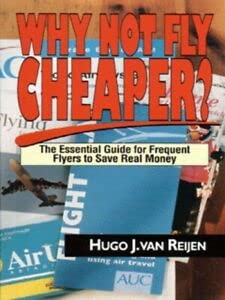 Why Not Fly Cheaper?: How to Save on Air Travel Costs Business, Finance & Career