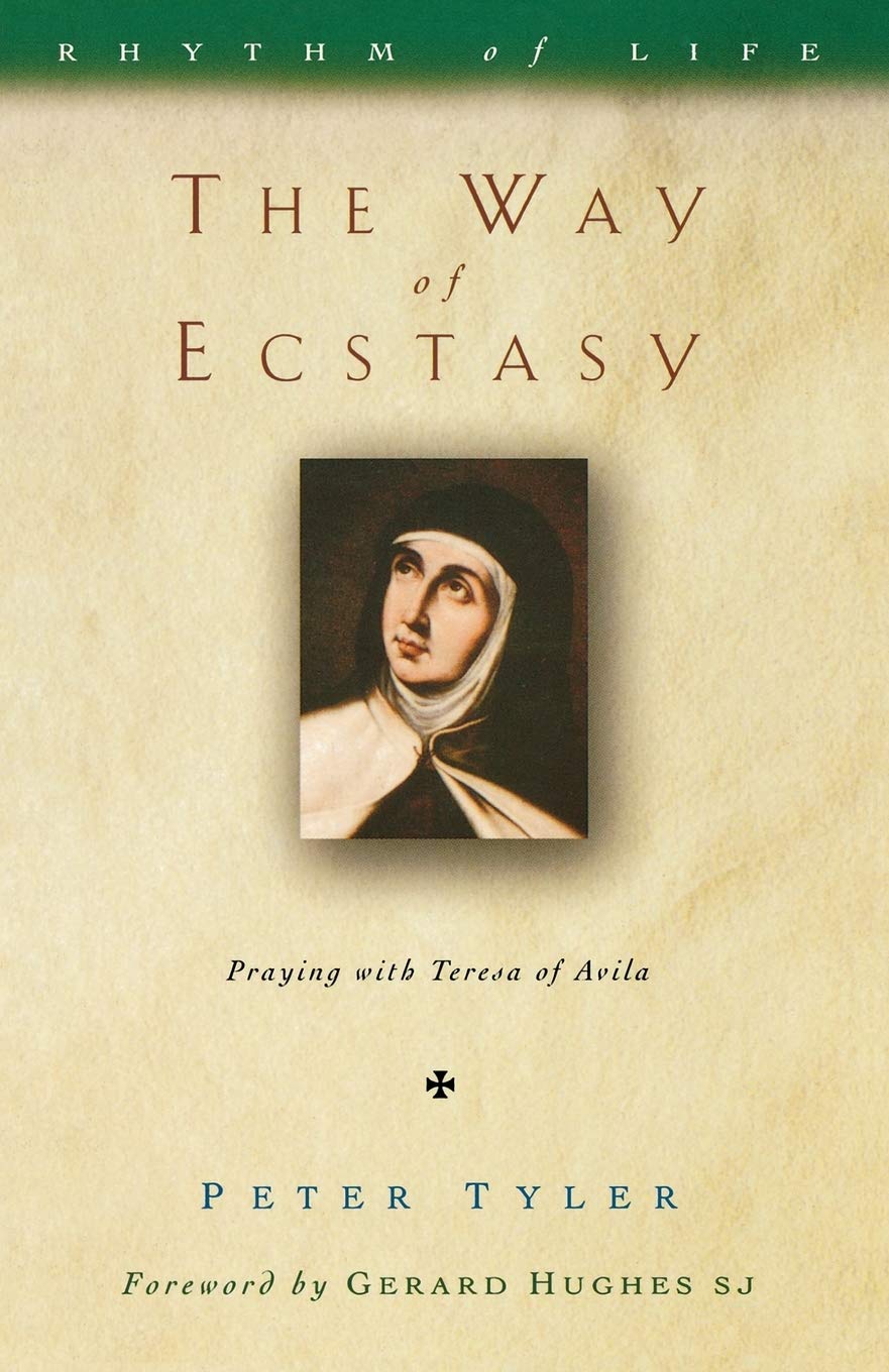 The Way of Ecstasy: Learning to Pray with Teresa of Avila (Rhythm of Life S) Religion & Esotericism