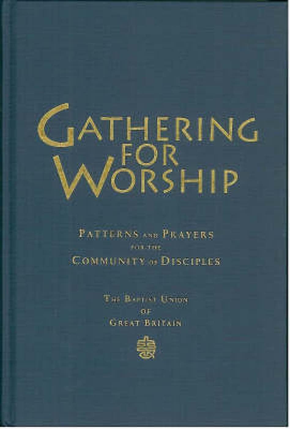 Gathering for Worship: Patterns and Prayers for the Community of Disciples book