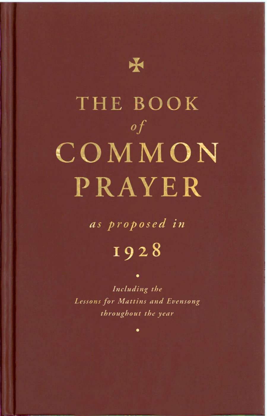 The Book of Common Prayer as Proposed in 1928: Including the Lessons for Matins and Evensong Throughout the Year: Including the Lessons for Mattins and Evensong Throughout the Year Film, Art & Culture