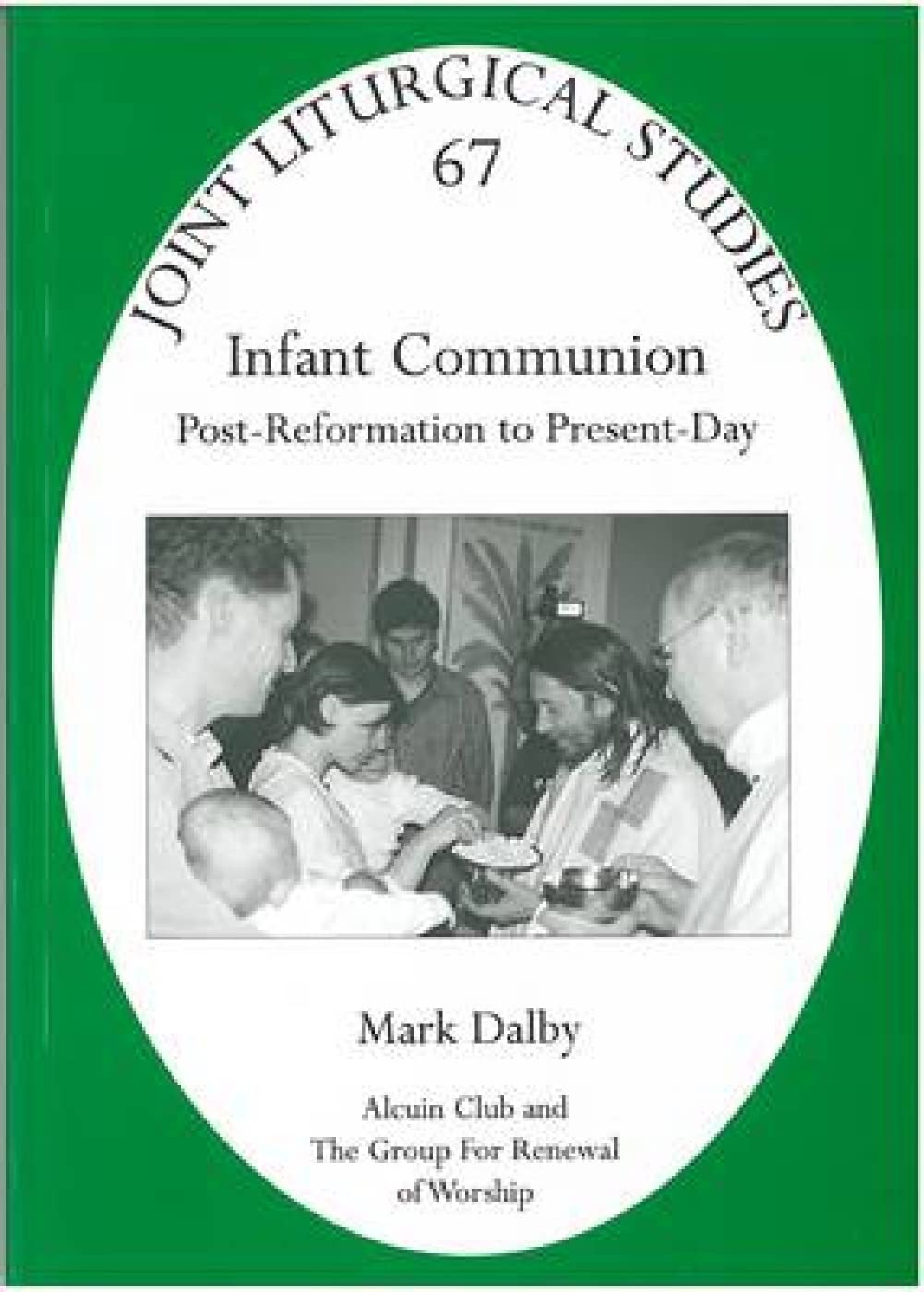 Infant Communion: Post-Reformation to Present-Day (Joint Liturgical Studies: Alcuin Club & Grow, Band 65) Social Sciences