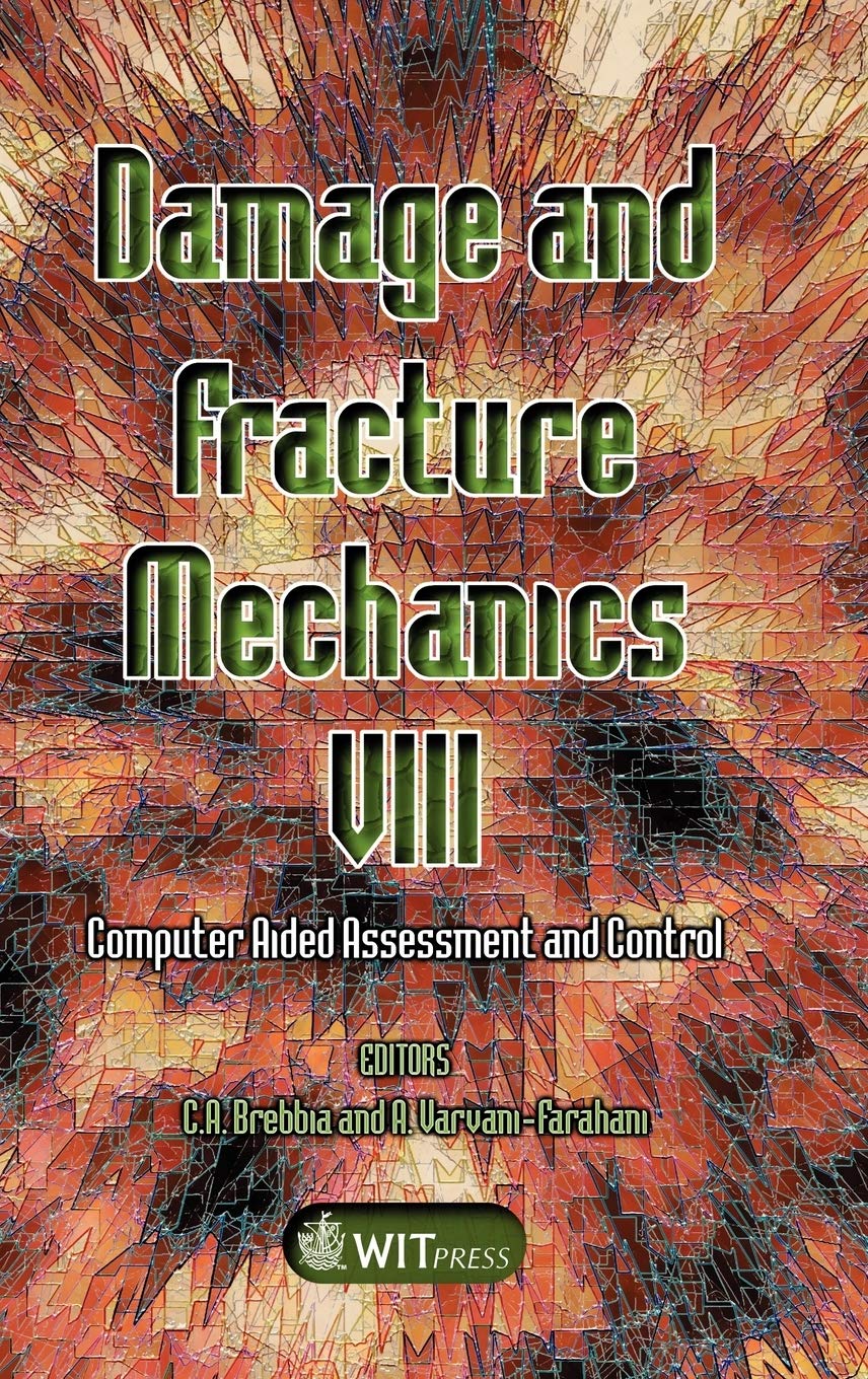 Damage and Fracture Mechanics VIII: Computer Aided Assessment and Control (Structures and Materials, 14) Business & Technology