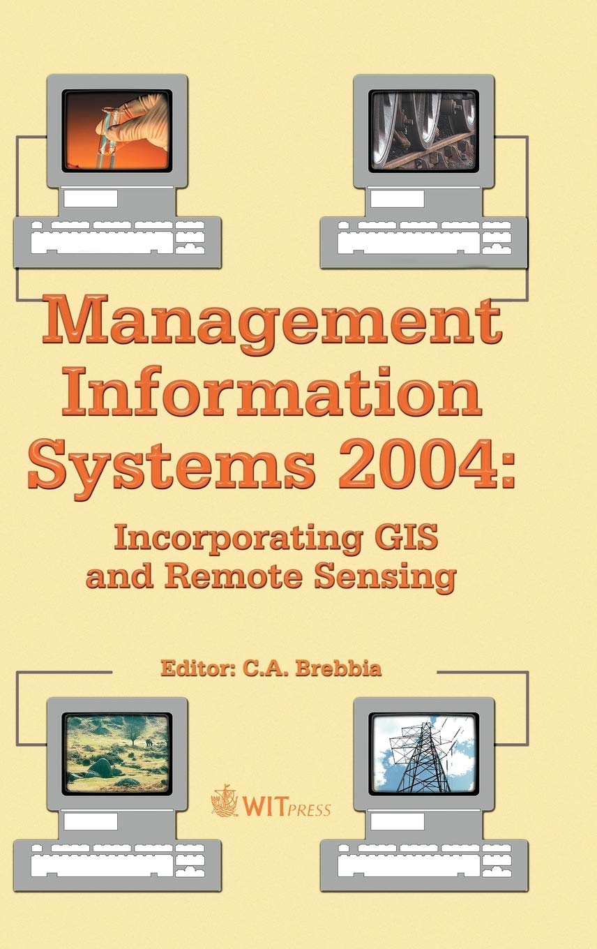 Management Information Systems 2004: Incorporating Gis and Remote Sensing (Management Information Systems, 8) Business, Finance & Career