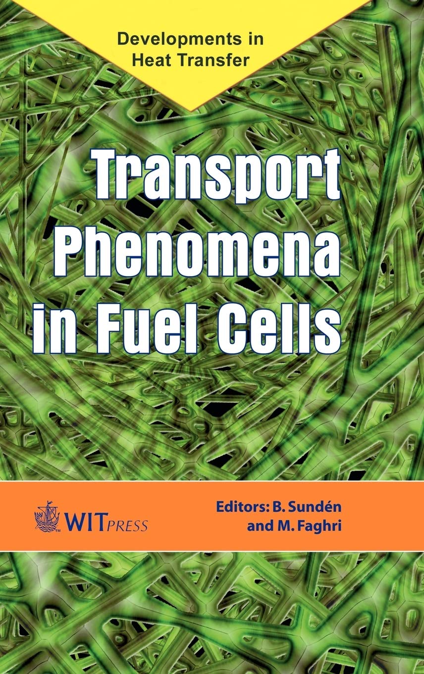 Transport Phenomena In Fuel Cells (Developments in Heat Transfer) Business & Technology