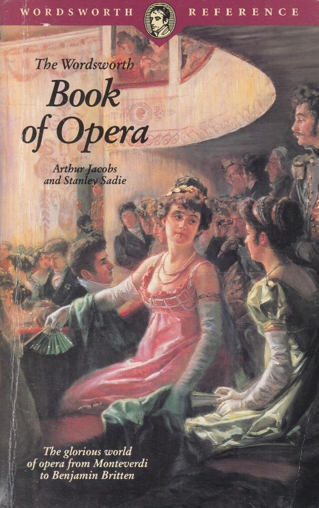 The Wordsworth Book of Opera: The glorious world of opera from Monteverdi to Benjamin Britten (Wordsworth Collection) Arts & Music