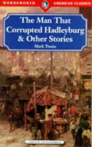 "The Man That Corrupted Hadleyburg (Wordsworth American Classics) Essays & Short Stories