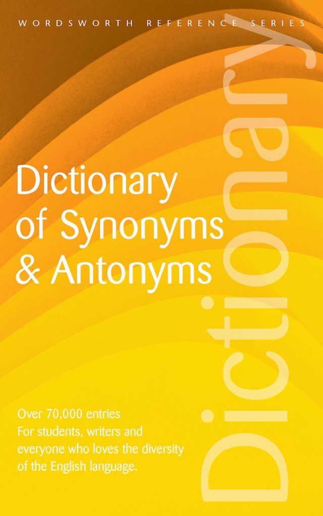 Dictionary of Synonyms and Antonyms (Wordsworth Collection) General education