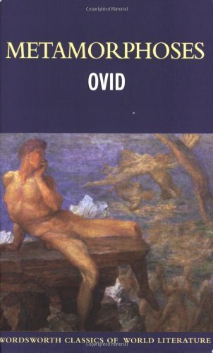 Metamorphoses (Wordsworth Classics of World Literature) Classics
