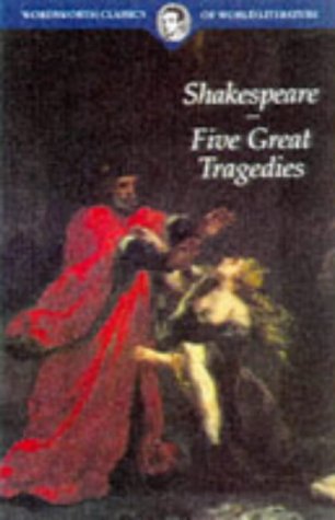 Five Great Tragedies: Romeo and Juliet, Hamlet, Othello, King Lear and Macbeth (Wordsworth Classics of World Literature) Drama