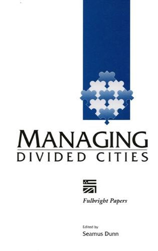Managing Divided Cities: Proceedings of a Fulbright Colloquium Social Sciences