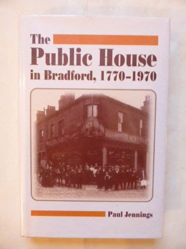 Public House in Bradford, 1770-1970 Leisure, Home & Garden