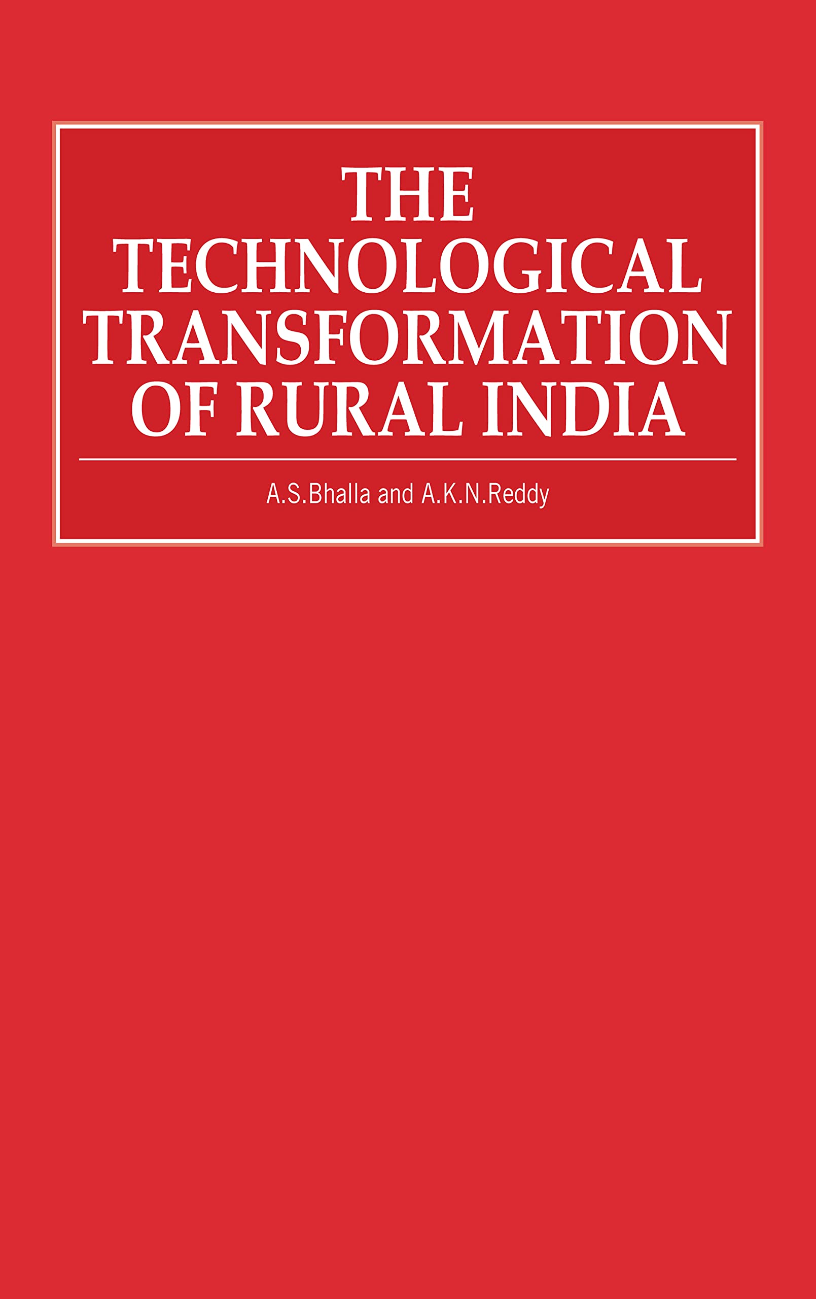 The Technological Transformation of Rural India: A Study Prepared for the International Labour Office Within the Framework of the World Employment Programme Social Sciences