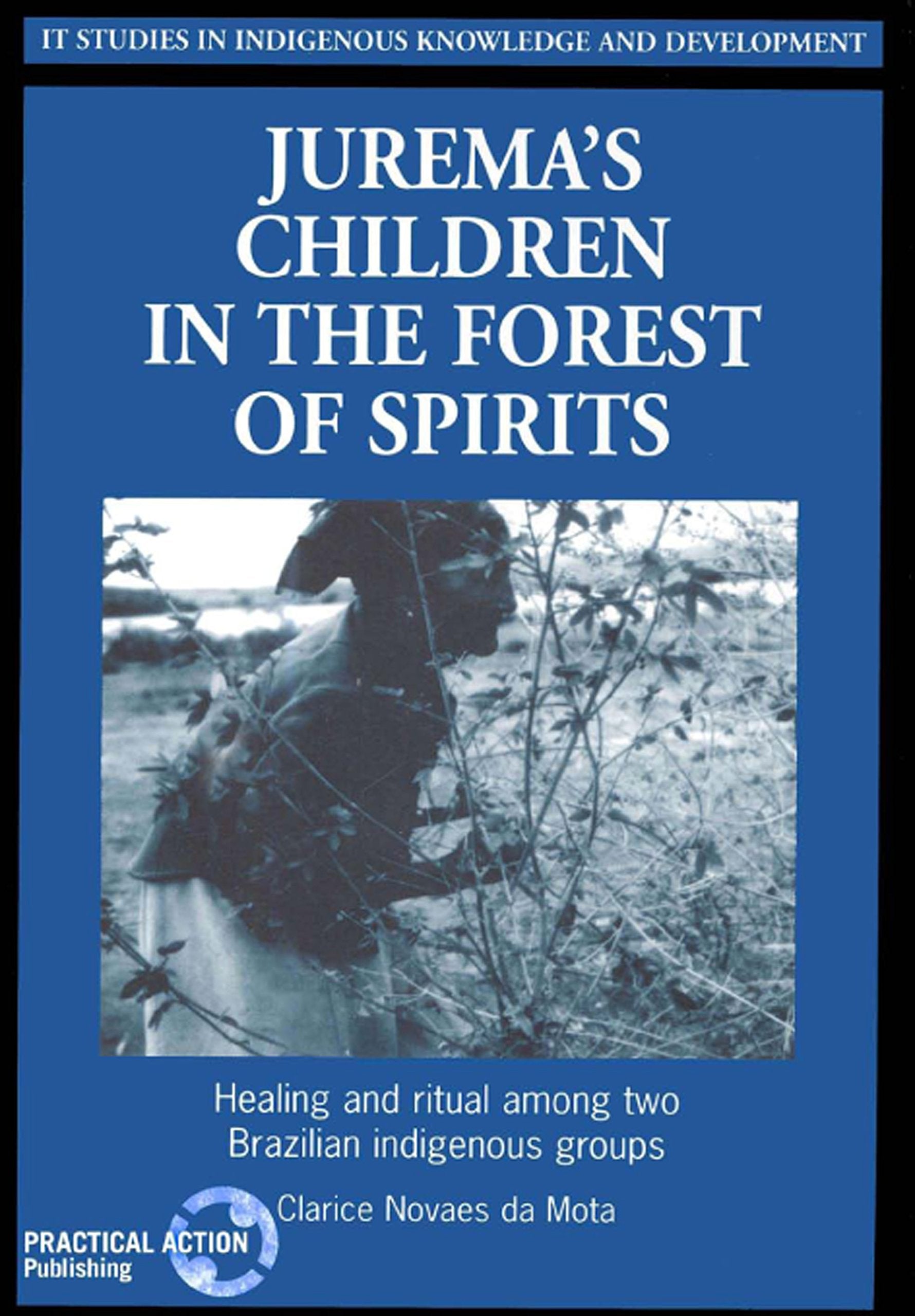 Juremas Children in the Forest of Spirits: Healing and Ritual Among Two Brazilian Indigenous Groups Books