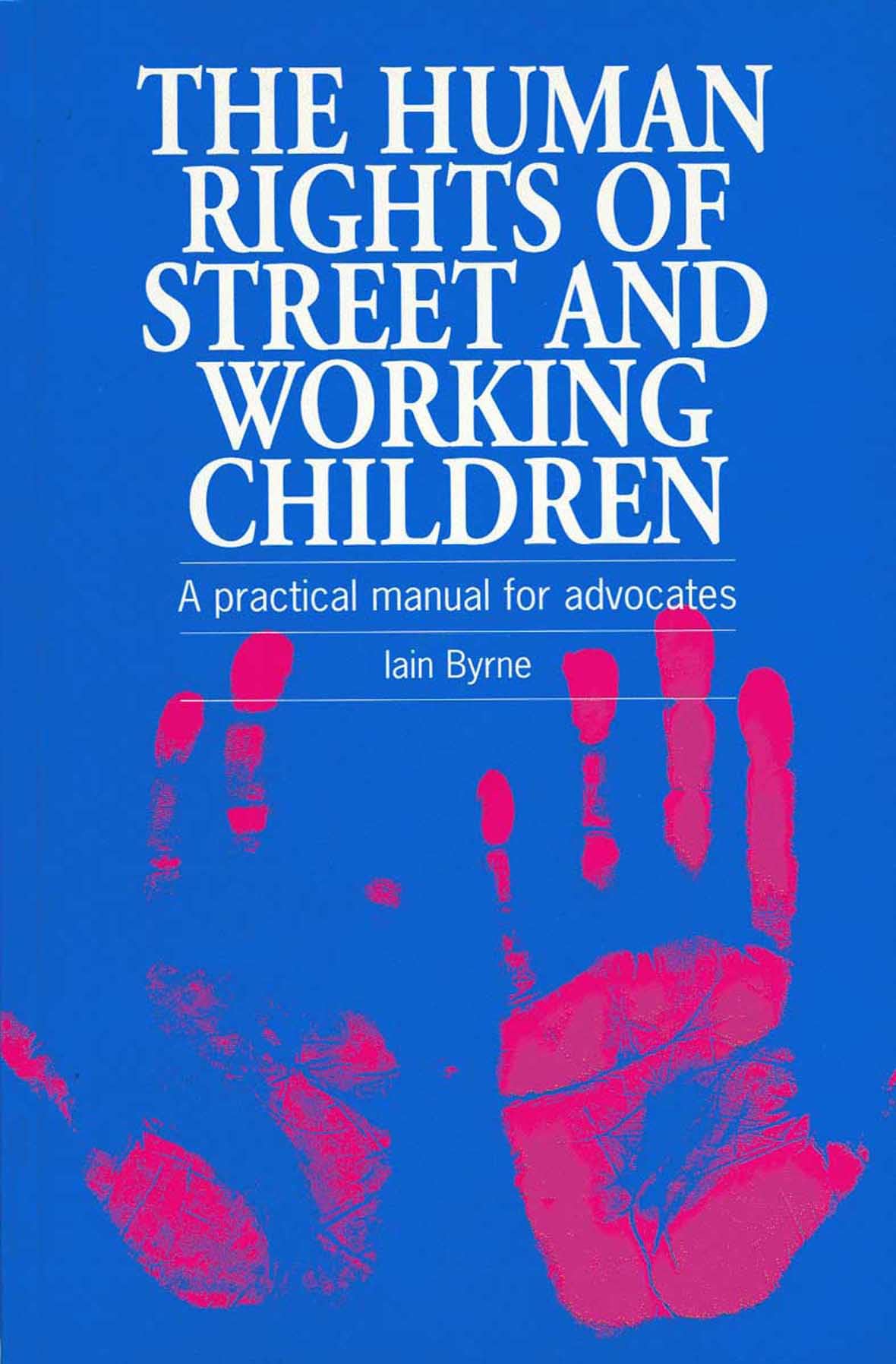 The Human Rights of Street and Working Children: A Practical Manual for Advocates Law