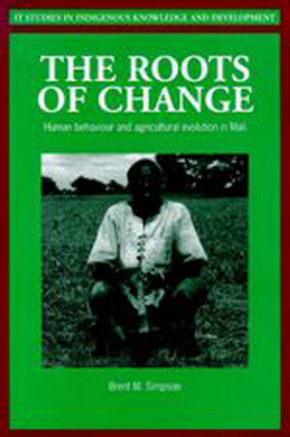 The Roots of Change: Human Behaviour and Agricultural Evolution in Mali book