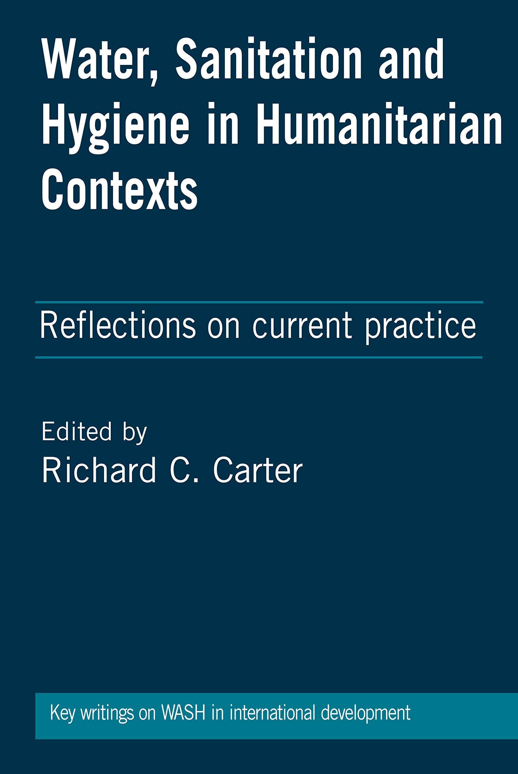 Water, Sanitation and Hygiene in Humanitarian Contexts: Reflections on Current Practice (Key Writings on Wash in International Development) Social Sciences