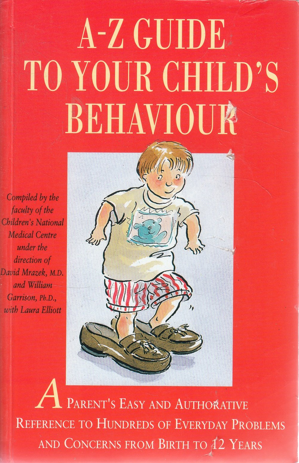 A-Z Guide to Your Child's Behaviour: A Parent's Easy and Authoritative Reference to Hundreds of Everyday Problems and Concerns from Birth to 12 Years Psychology