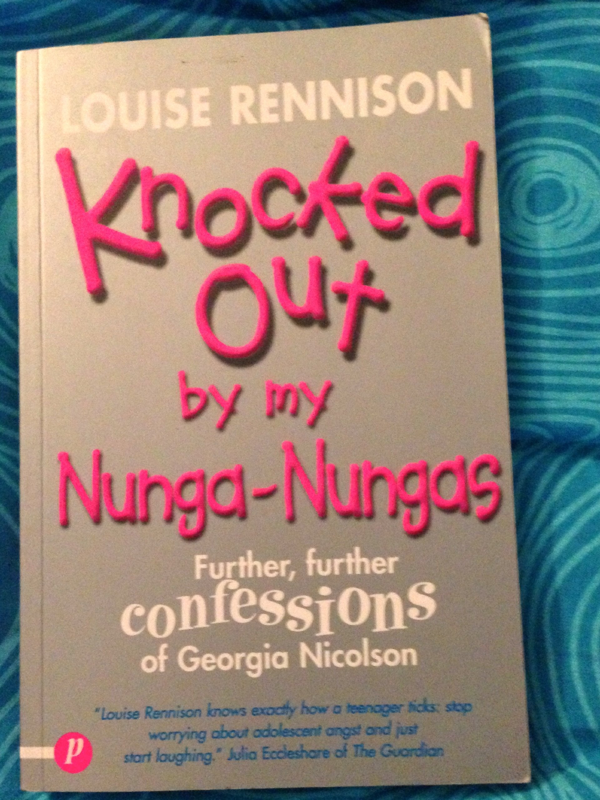 Knocked Out By My Nunga-Nungas: Further, Further Confessions of Georgia Nicolson Books