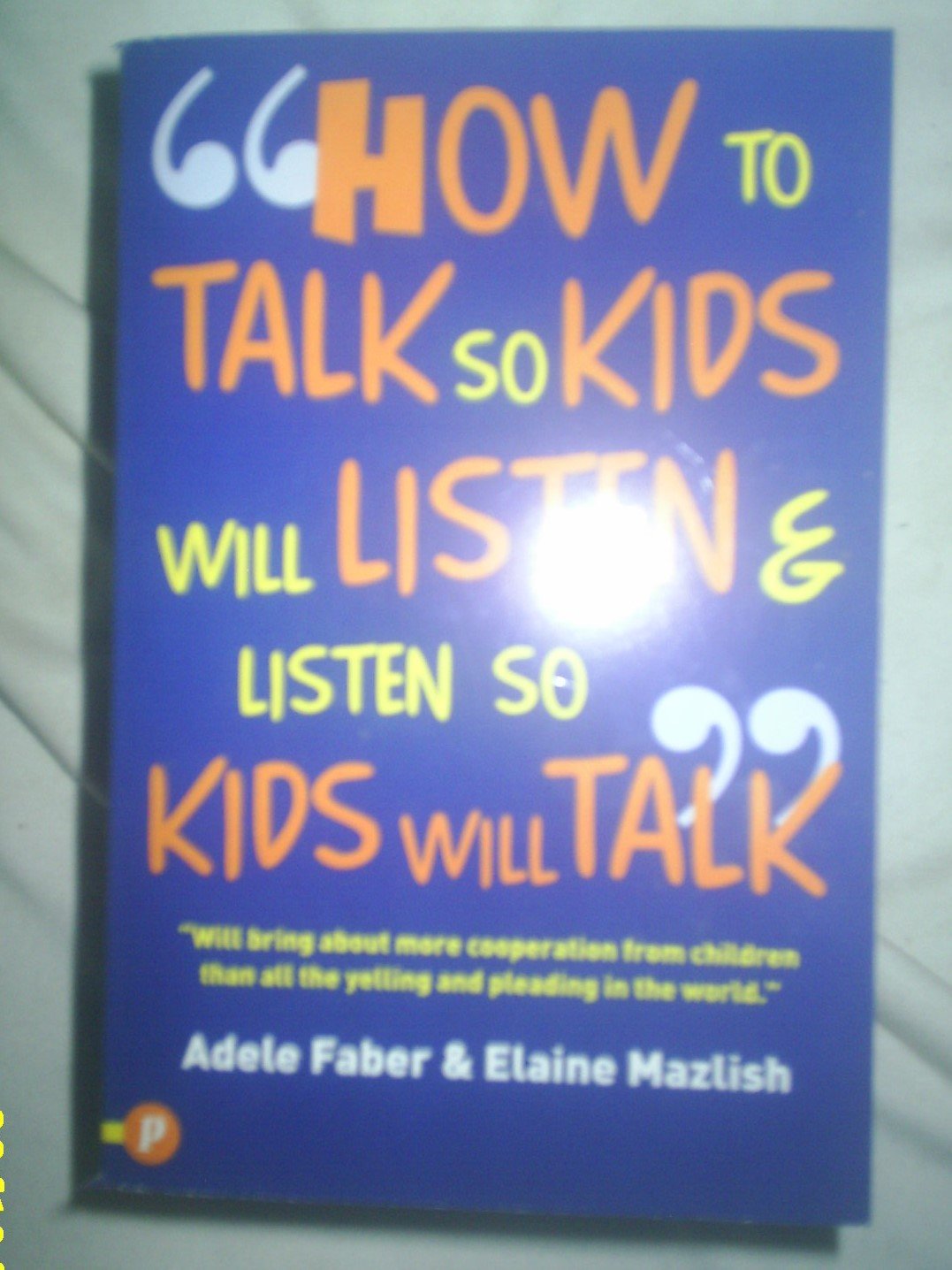 How to Talk So Kids Will Listen and Listen So Kids Will Talk Parents & Children