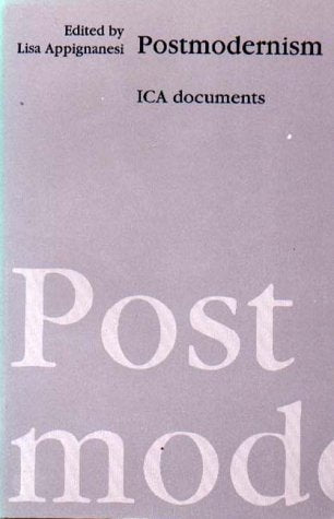 Postmodernism: Ica Documents: Institute of Contemporary Arts Documents General education