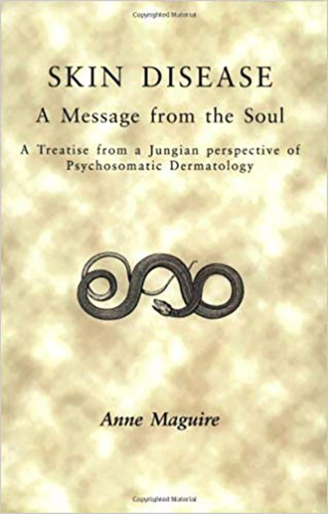 Skin Disease: A Message From The Soul: A Treatise from a Jungian Perspective of Psychosomatic Dermatology Medicine