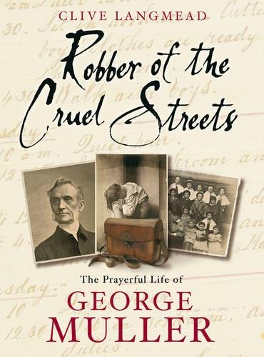 Robber of the Cruel Streets: The prayerful life of George Muller Memories