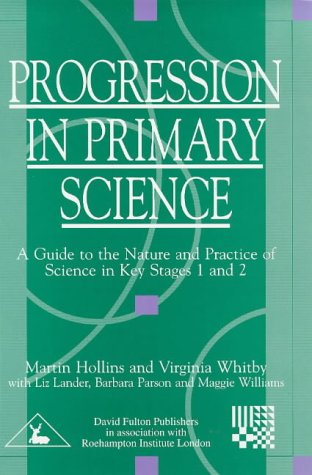 Progression in Primary Science: A Guide to the Nature and Practice of Science in Key Stages 1 and 2 Education & Training