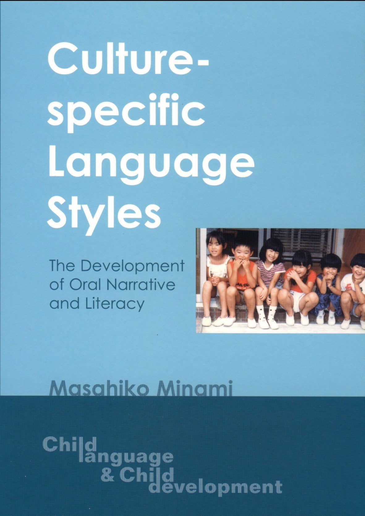 CULTURE-SPECIFIC LANGUAGE STYL: The Development of Oral Narrative and Literacy (Child Language and Child Development, 1) Social Sciences