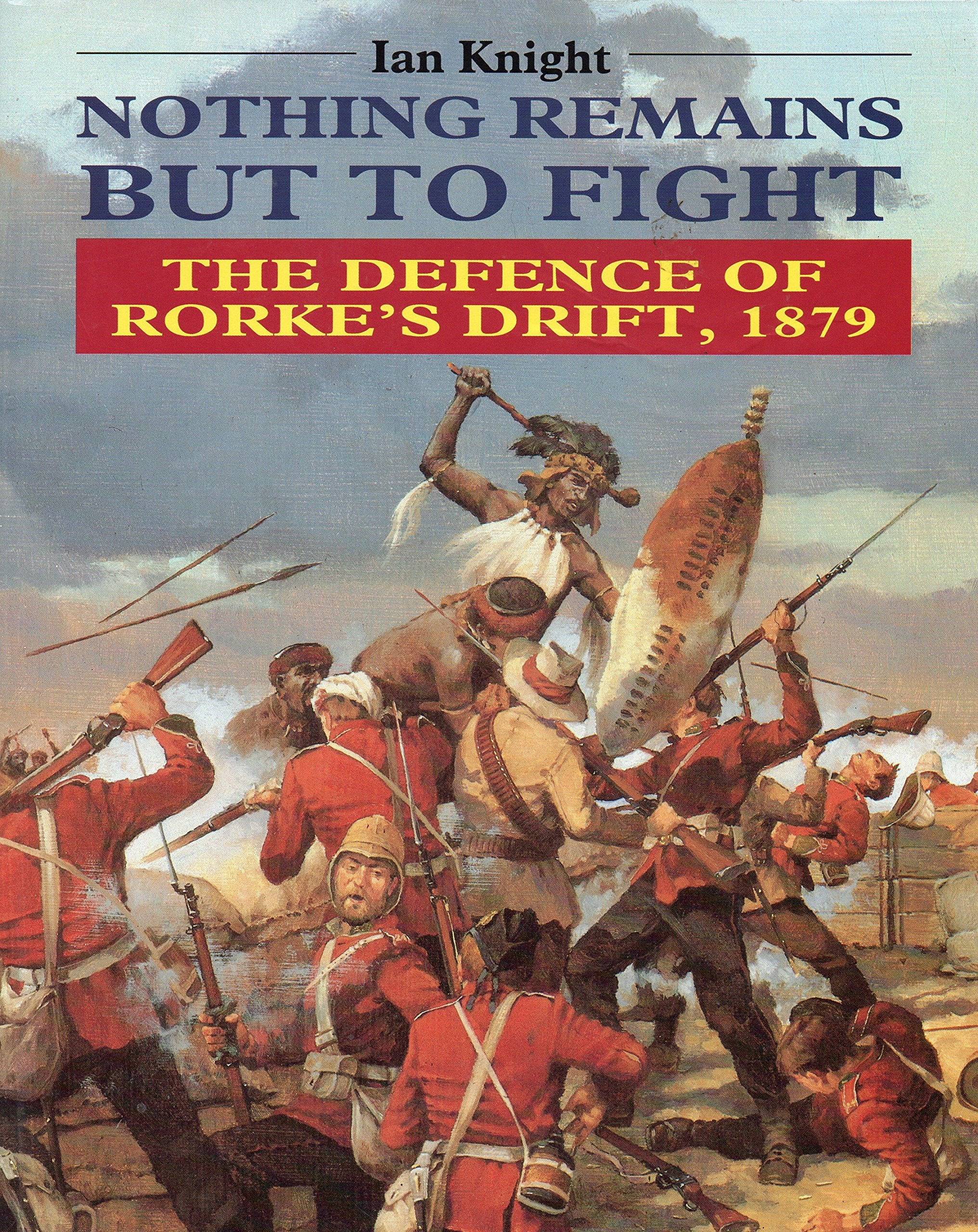 Nothing Remains but to Fight: The Defense of Rorke's Drift, 1879: Defence of Rorke's Drift, 1879 Social Sciences