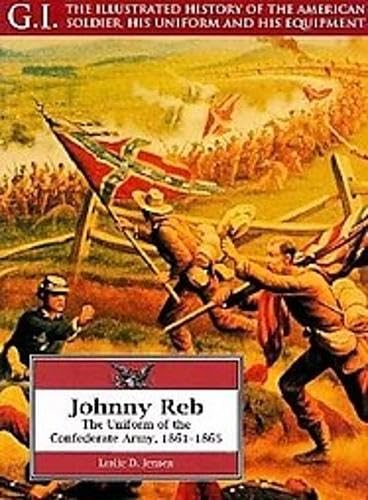 Johnny Reb: The Uniform of the Confederate Army, 1861-1865 (G.I. Series) Social Sciences